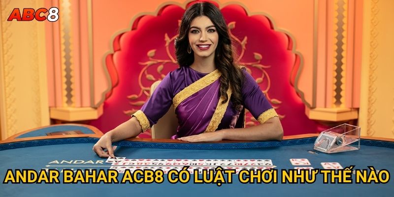 Andar Bahar ACB8 có luật chơi như thế nào?