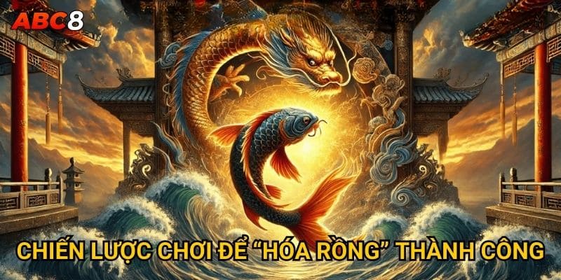 Tại sao Cá Chép Hóa Rồng lại thu hút người chơi ACB8? 3 Chiến lược chơi để "hóa rồng" thành công