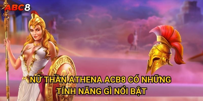 Nữ Thần Athena ACB8 có những tính năng gì nổi bật?