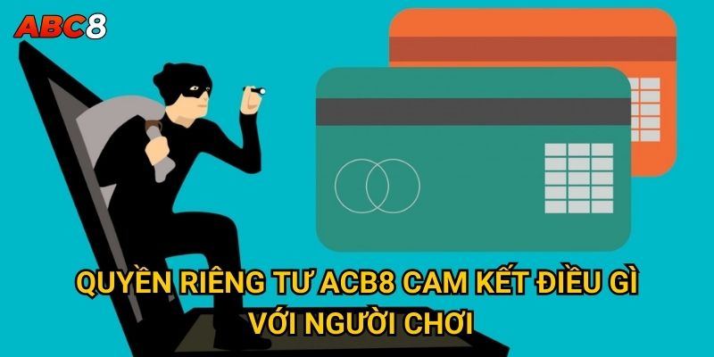Quyền riêng tư ACB8 cam kết điều gì với người chơi?