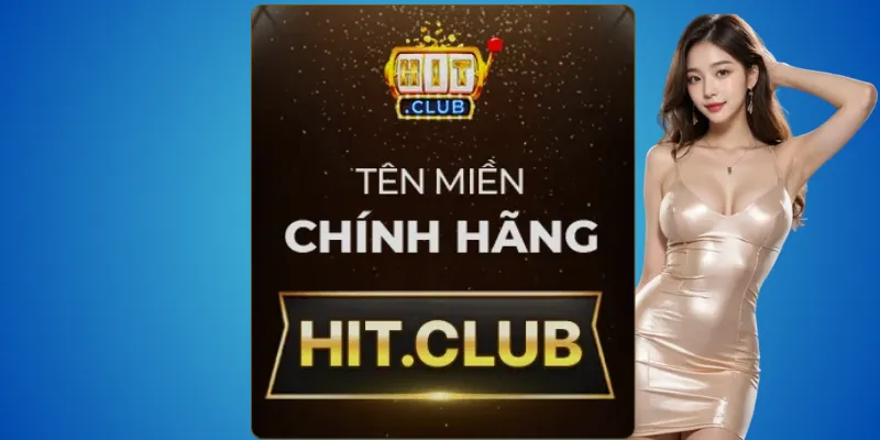 Cách phân biệt Hitclub thật – nhớ kỹ hit.club là duy nhất 2 Hit.club – website chính chủ, hợp pháp